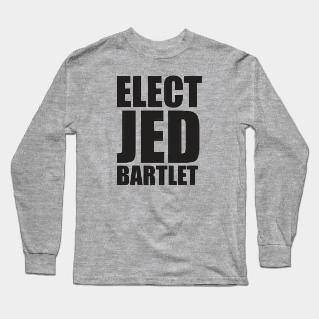 Elect Jed Bartlet Bold Black Font Long Sleeve T-Shirt by PsychicCat